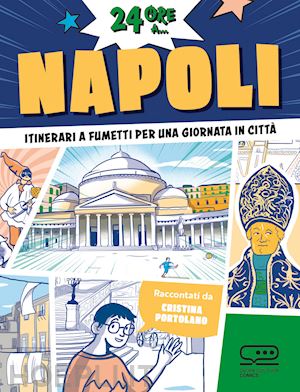 portolano cristina - 24 ore a... napoli. itinerari a fumetti per una giornata in città