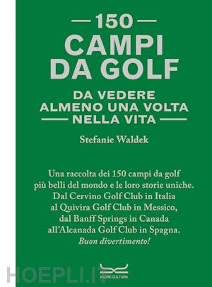 waldek stefanie - 150 campi da golf da vedere almeno una volta nella vita