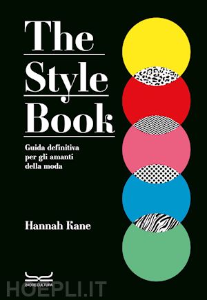 kane hannah - the style book. guida definitiva per gli amanti della moda