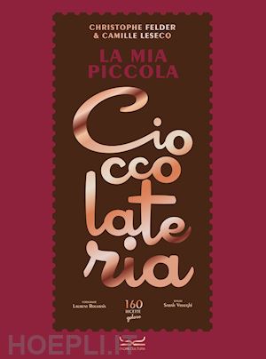 felder christophe; lesecq camille - mia piccola cioccolateria