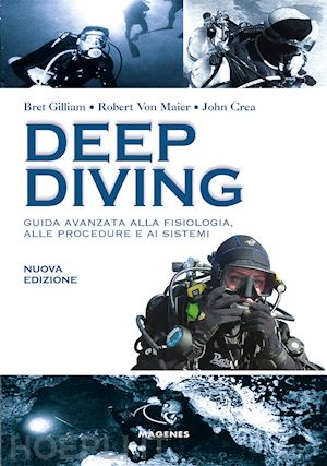 gilliam bret; maier robert von; crea john - deep diving. guida avanzata alla fisiologia, alle procedure e ai sistemi