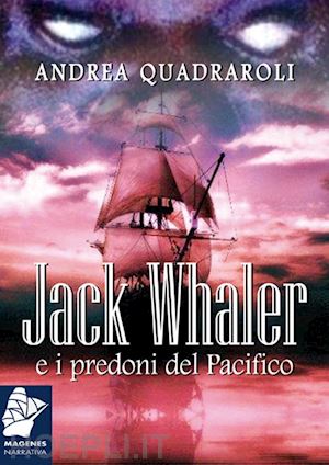 quadraroli andrea - jack whaler e i predoni del pacifico