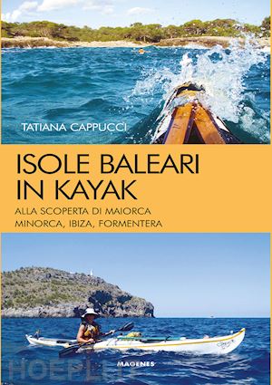 cappucci tatiana - isole baleari in kayak. alla scoperta di maiorca, minorca, ibiza e formentera