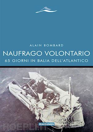 bombard alain - naufrago volontario - 65 giorni in balia dell'atlantico
