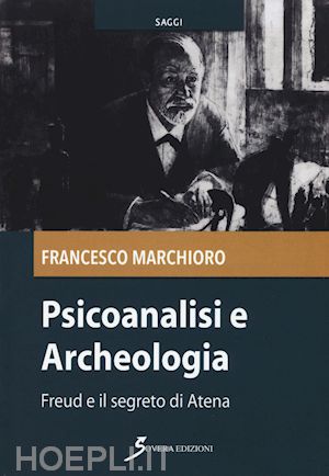 marchioro francesco - psicoanalisi e archeologia
