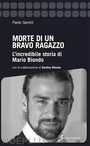 gentili paolo - morte di un bravo ragazzo. l'incredibile storia di mario biondo