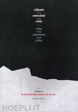  - atlante delle emozioni delle città-atlas of the emotions of the cities. ediz. illustrata. vol. 1: matera, la secretissima camera de lo core