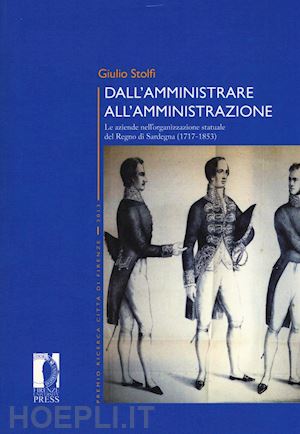 stolfi giulio - dall'amministrare all'amministrazione. le aziende nell'organizzazione statuale del regno di sardegna (1717-1853)