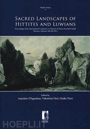 d'agostino a.(curatore); orsi v.(curatore); torri g.(curatore) - sacred landscapes of hittites and luwians. proceedings of the international conference in honour of franca pecchioli daddi (florence, february 6th-8th 2014)