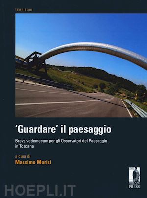 morisi m. (curatore) - «guardare» il paesaggio. breve vademecum per gli osservatori del paesaggio in to