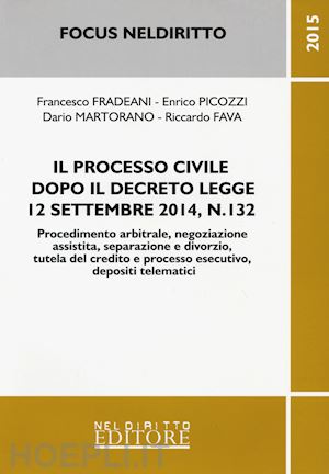 fradeani f.; picozzi e.; martorano d.; fava r. - il processo civile dopo il decreto legge 12 settembre 2014, n.132