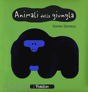 deneux xavier - animali della giungla. i miei primi libri. ediz. a colori