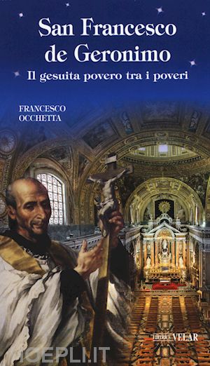 occhetta francesco - san francesco de geronimo. il gesuita povero tra i poveri