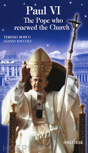 bosco teresio; foccoli gianni - paul vi. the pope who renewed the church