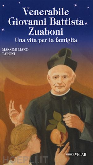 taroni massimiliano - venerabile giovanni battista zuaboni. una vita per la famiglia