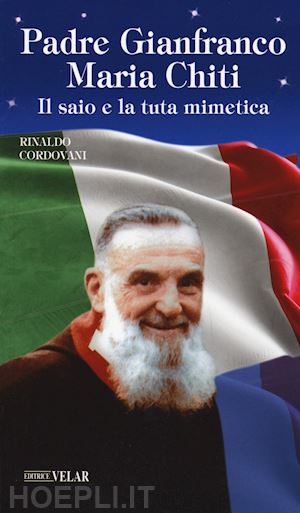 cordovani rinaldo - padre gianfranco maria chiti. il saio e la tuta mimetica