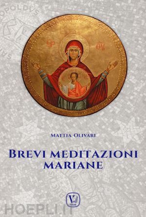olivari mattia - brevi meditazioni mariane