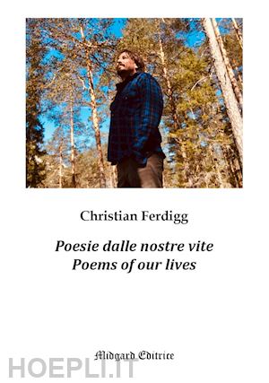 ferdigg christian - poesie dalle nostre vite-poems of our lives. ediz. bilingue