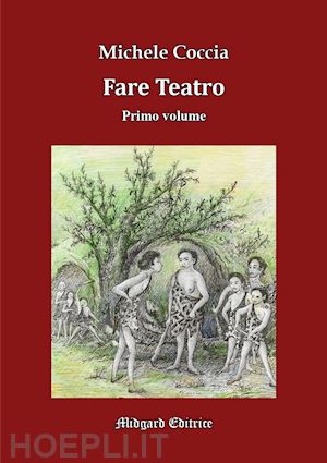 coccia michele - fare teatro. ediz. illustrata. vol. 1