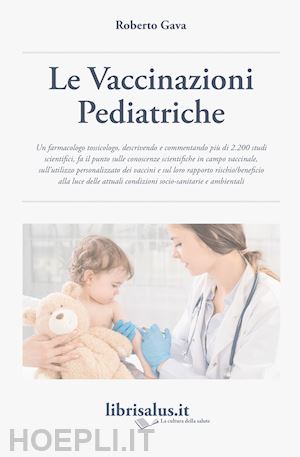 gava roberto - le vaccinazioni pediatriche. revisione delle conoscenze scientifiche