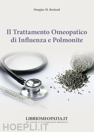 borland douglas m. - il trattamento omeopatico di influenza e polmonite