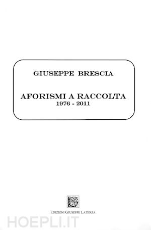 brescia giuseppe - aforismi a raccolta. 1976-2011