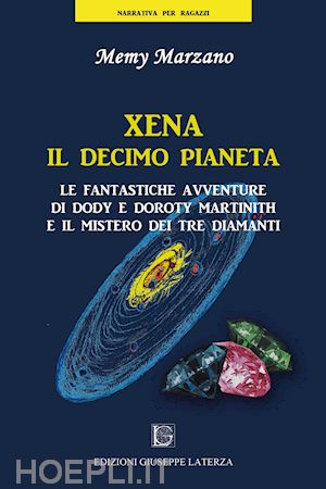 marzano memy - xena il decimo pianeta. le fantastiche avventure di dody e doroty martinith e il mistero dei tre diamanti