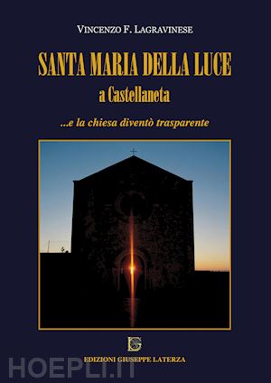 lagravinese vincenzo f. - santa maria della luce a castellaneta... e la chiesa divento' trasparente
