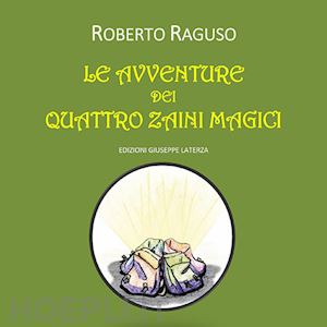 raguso roberto - le avventure dei quattro zaini magici