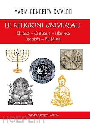 cataldo maria concetta - le religioni universali. ebraica. cristiana. islamica. induista. buddista