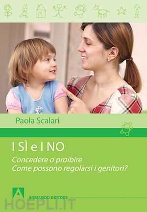 scalari paola - i si' e i no - concedere o proibire. come possono regolarsi i genitori?