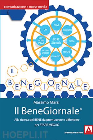 marzi massimo - il benegiornale. alla ricerca del bene da promuovere e da diffondere per stare meglio