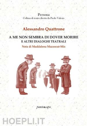 quattrone alessandro - a me non sembra di dover morire e altri dialoghi teatrali