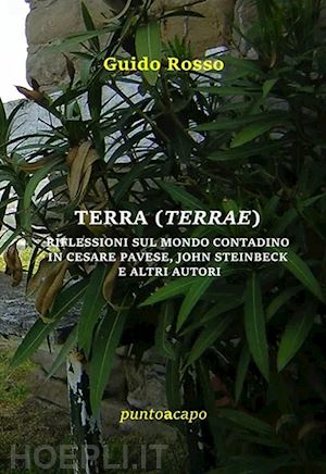 rosso guido - terra (terrae). riflessioni sul mondo contadino in cesare pavese, john steinbeck e altri autori