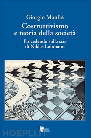 manfre giorgio' - costruttivismo e teoria della societa. procedendo sulla scia di niklas luhmann