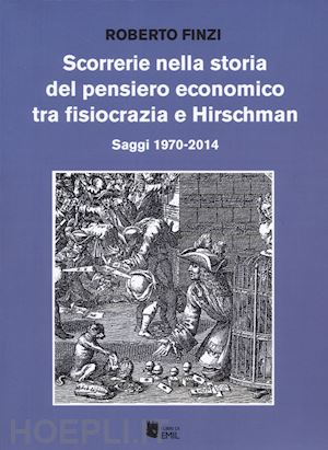 finzi roberto - scorrerie nella storia del pensiero economico tra fisiocrazia e hirschman. saggi 1970-2014