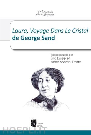 anna paola soncini fratta; eric lysoe - laura, voyage dans le cristal de george sand