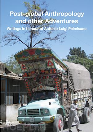 palmisano r. s. (curatore) - post-global anthropology and other adventures. writings in honour of antonio lui