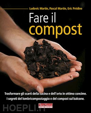 martin ludovic; martin pascal; predine eric - fare il compost