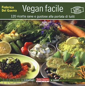 del guerra federica - vegan facile. 120 ricette sane e gustose alla portata di tutti. ediz. illustrata