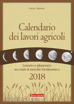 masson pierre; zago a. (curatore) - calendario dei lavori agricoli 2018. lunario e planetario secondo il metodo biod