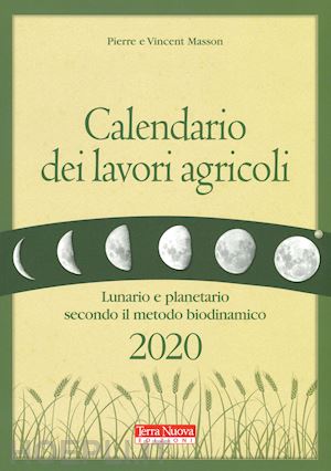 masson pierre; masson vincent; zago a. (curatore) - calendario dei lavori agricoli 2020. lunario e planetario secondo il metodo biod