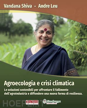 shiva vandana; leu andre - agroecologia e crisi climatica. le soluzioni sostenibili per affrontare il falli