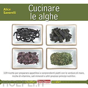 savorelli alice - cucinare le alghe. ediz. illustrata