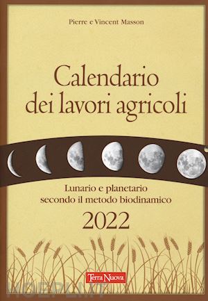 masson pierre; masson vincent; zago a. (curatore) - calendario dei lavori agricoli 2022. lunario e planetario secondo il metodo biod