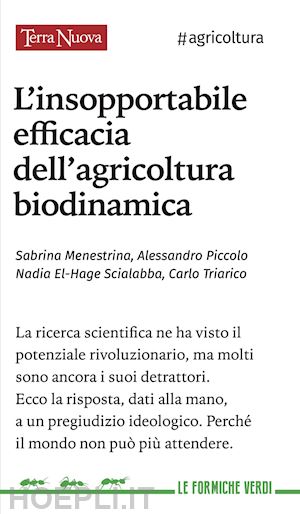 menestrina sabrina; piccolo alessandro; el-hage scialabba nadia; triarico carlo - l'insopportabile efficacia dell'agricoltura biodinamica