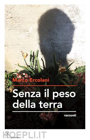 ercolani marco - senza il peso della terra