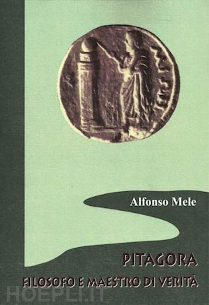 mele alfonso - pitagora filosofo e maestro di verita'