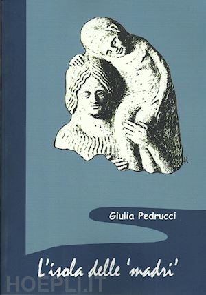 pedrucci giulia - isola delle madri. una rilettura della documentazione archeologica di donne con