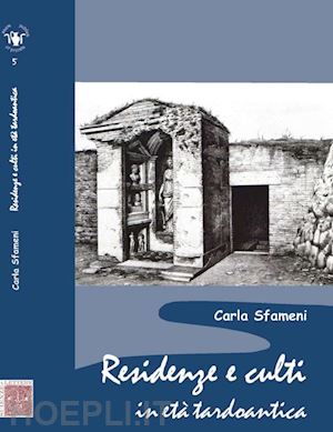 sfameni carla - residenze e culti in età tardoantica